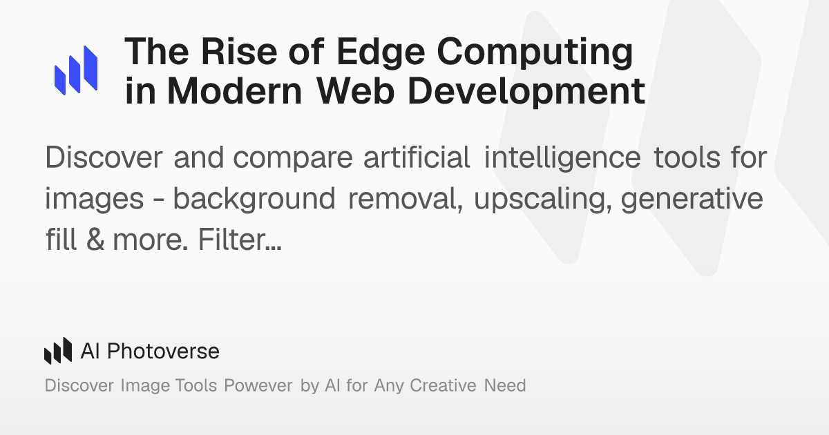 The Rise of Edge Computing in Modern Web Development – AI Photoverse